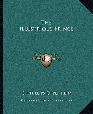 Carte The Illustrious Prince E. Phillips Oppenheim