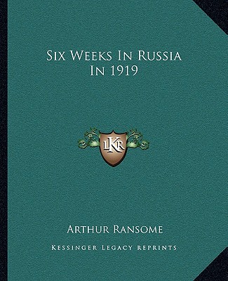 Könyv Six Weeks in Russia in 1919 Arthur Ransome
