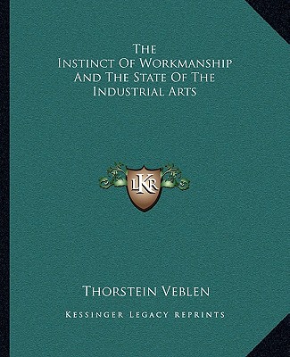 Książka The Instinct of Workmanship and the State of the Industrial Arts Thorstein Veblen