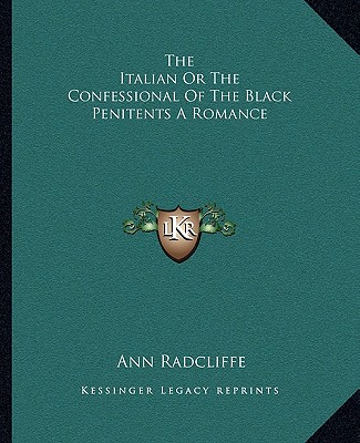 Book The Italian or the Confessional of the Black Penitents a Romance Ann Ward Radcliffe