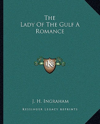 Książka The Lady of the Gulf a Romance Joseph Holt Ingraham