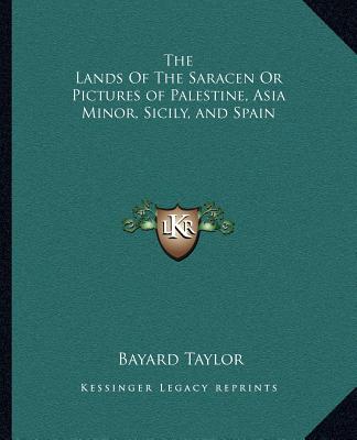 Buch The Lands of the Saracen or Pictures of Palestine, Asia Minor, Sicily, and Spain Bayard Taylor