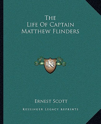 Kniha The Life of Captain Matthew Flinders Ernest Scott