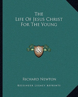 Carte The Life of Jesus Christ for the Young Richard Newton