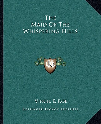 Libro The Maid of the Whispering Hills Vingie E. Roe