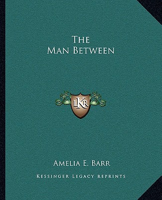 Книга The Man Between Amelia E. Barr