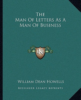 Carte The Man of Letters as a Man of Business William Dean Howells