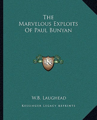 Książka The Marvelous Exploits of Paul Bunyan W. B. Laughead