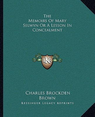 Knjiga The Memoirs Of Mary Selwyn Or A Lesson In Concealment Charles Brockden Brown