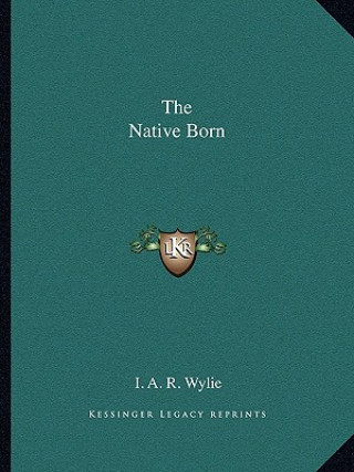 Carte The Native Born I. A. R. Wylie