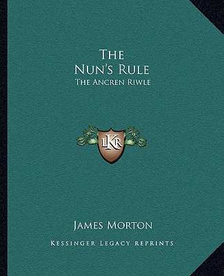 Kniha The Nun's Rule: The Ancren Riwle James Morton