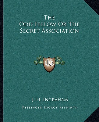 Carte The Odd Fellow or the Secret Association J. H. Ingraham