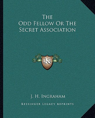 Kniha The Odd Fellow or the Secret Association J. H. Ingraham