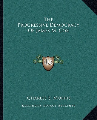 Buch The Progressive Democracy of James M. Cox Charles E. Morris