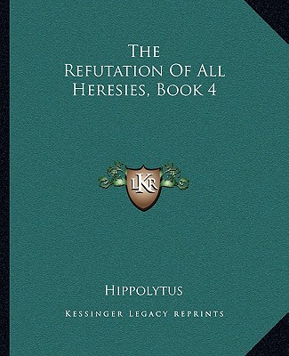 Kniha The Refutation of All Heresies, Book 4 Hippolytus