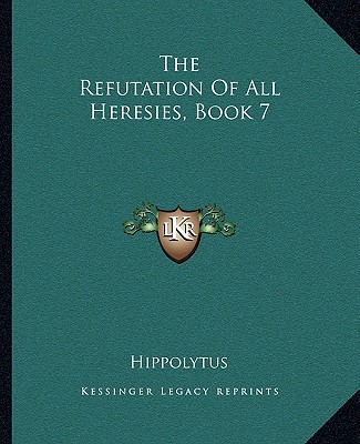 Kniha The Refutation of All Heresies, Book 7 Hippolytus