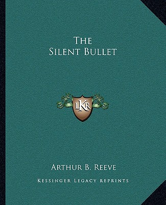 Книга The Silent Bullet Arthur Benjamin Reeve