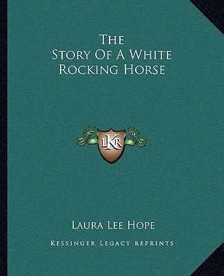 Carte The Story Of A White Rocking Horse Laura Lee Hope