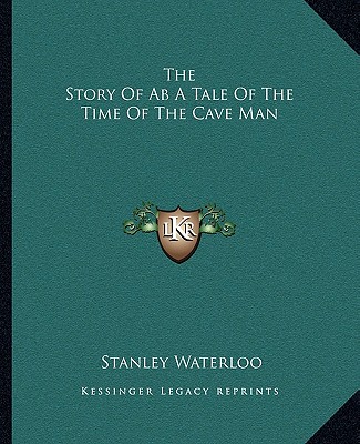 Kniha The Story Of Ab A Tale Of The Time Of The Cave Man Stanley Waterloo