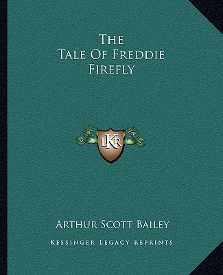 Книга The Tale of Freddie Firefly Arthur Scott Bailey