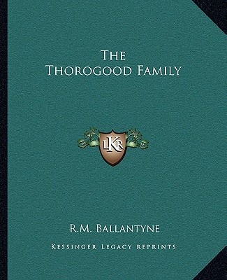 Kniha The Thorogood Family Robert Michael Ballantyne