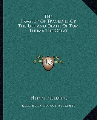 Book The Tragedy of Tragedies or the Life and Death of Tom Thumb the Great Henry Fielding