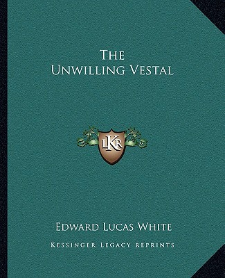 Könyv The Unwilling Vestal Edward Lucas White