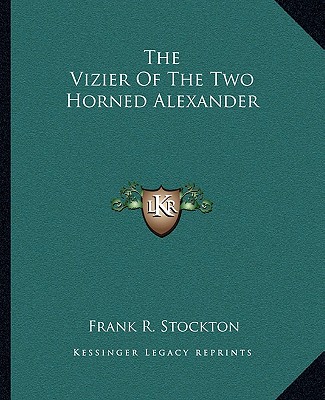 Carte The Vizier of the Two Horned Alexander Frank R. Stockton