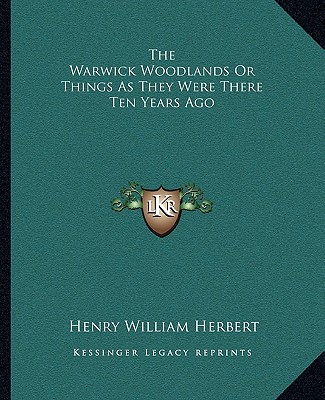 Βιβλίο The Warwick Woodlands Or Things As They Were There Ten Years Ago Henry William Herbert