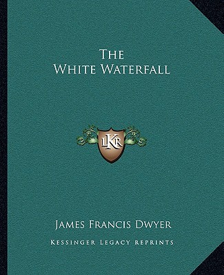 Carte The White Waterfall James Francis Dwyer