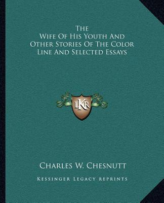 Carte The Wife of His Youth and Other Stories of the Color Line and Selected Essays Charles Waddell Chesnutt