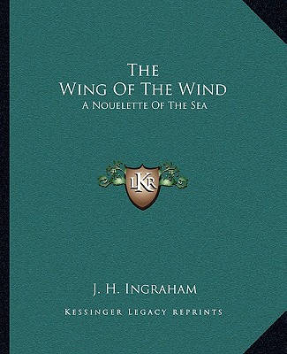 Kniha The Wing of the Wind: A Nouelette of the Sea Joseph Holt Ingraham