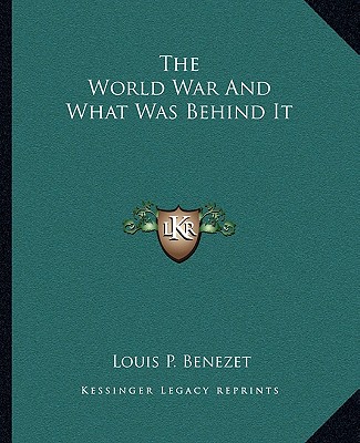 Kniha The World War And What Was Behind It Louis P. Benezet