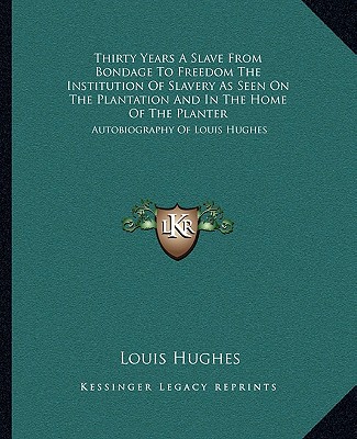 Buch Thirty Years a Slave from Bondage to Freedom the Institution of Slavery as Seen on the Plantation and in the Home of the Planter: Autobiography of Lou Louis Hughes