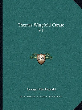 Kniha Thomas Wingfold Curate V1 George MacDonald