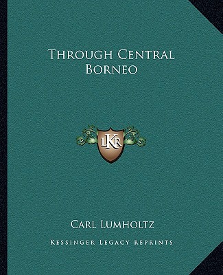 Książka Through Central Borneo Carl Lumholtz