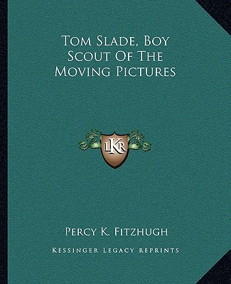 Book Tom Slade, Boy Scout of the Moving Pictures Percy Keese Fitzhugh