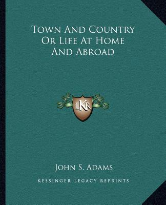 Kniha Town And Country Or Life At Home And Abroad John S. Adams