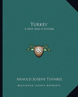 Kniha Turkey: A Past and a Future Arnold Joseph Toynbee