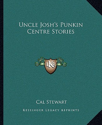 Kniha Uncle Josh's Punkin Centre Stories Cal Stewart