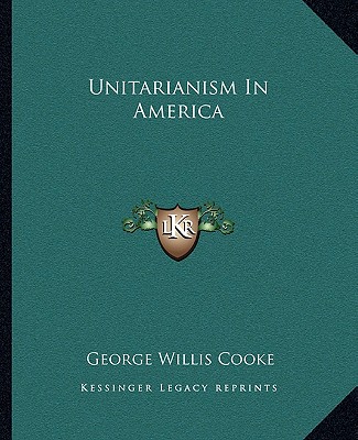 Книга Unitarianism in America George Willis Cooke