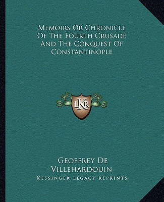 Kniha Memoirs or Chronicle of the Fourth Crusade and the Conquest of Constantinople Geoffrey de Villehardouin
