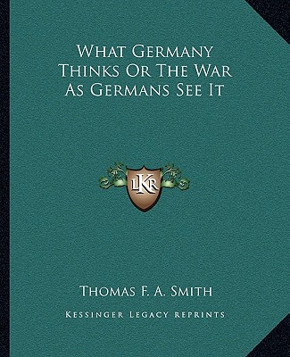 Libro What Germany Thinks or the War as Germans See It Thomas F. a. Smith