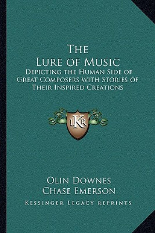 Kniha The Lure of Music: Depicting the Human Side of Great Composers with Stories of Their Inspired Creations Olin Downes