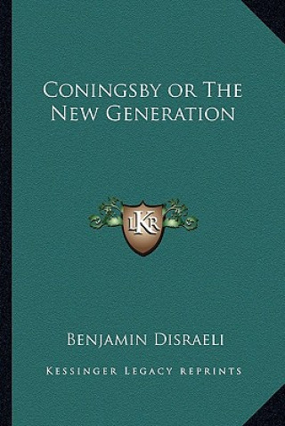 Kniha Coningsby or The New Generation Benjamin Disraeli