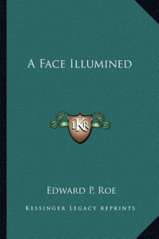 Kniha A Face Illumined Edward Payson Roe