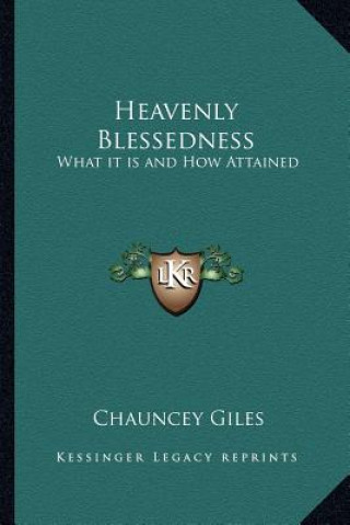 Książka Heavenly Blessedness: What It Is and How Attained Chauncey Giles
