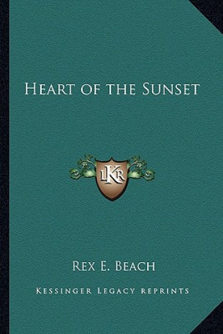 Kniha Heart of the Sunset Rex E. Beach