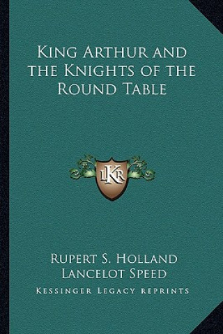 Książka King Arthur and the Knights of the Round Table Rupert S. Holland