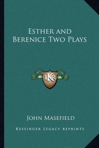 Kniha Esther and Berenice Two Plays John Masefield